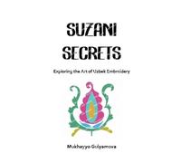 Mukhayyo Gulyamova Suzani Secrets (Tascabile)
