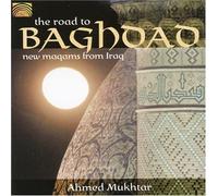 Mukhtar, Ahmed - Road To Bagdad-New Maqams From Iraq
