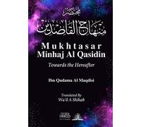 Mukhtasar Minhaj Al Qasidin: Towards the Hereafter - Al Maqdisi Ibn Qudama