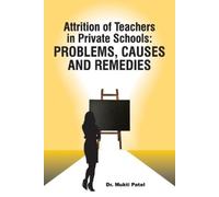 Mukti Patel Attrition of Teachers in Private Schools: Problems, Caus (Tascabile)