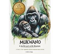 Mukwano A Gorilla Lost on his Mountain: A Story from Uganda’s Bwindi Impenetrable Forest