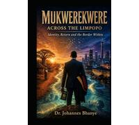 MUKWEREKWERE: ACROSS THE LIMPOPO: Identity, Return and the Border Within