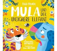 Mula und der unsichere Elefant: Ein Bilderbuch für Kinder ab 4 Jahren zu Achtsamkeit, Selbstvertrauen und den Umgang mit Gefühlen. Kinderyoga.: 3