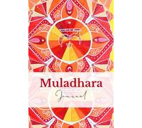Muladhara Root Chakra Journal: A Mindful Journey of Self-Exploration, Reflection, Healing and Grounding