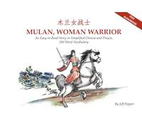 Mulan, Woman Warrior: An Easy-to-Read Story in Simplified Chinese and Pinyin, 240 Word Vocabulary: An Easy-To-Read Story in Simplified Chinese and Pinyin, 240 Word Vocabulary Level