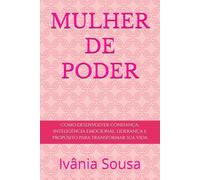 MULHER DE PODER: Como desenvolver confiança, inteligência emocional, liderança e propósito para transformar sua vida