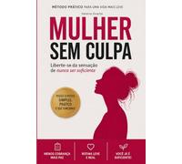 Mulher Sem Culpa: Liberte-se da sensação de nunca ser o suficiente