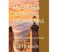 MULHERES ALÉM DAS FRONTEIRAS: ESTRUTURA, ELEGÂNCIA E CORAGEM