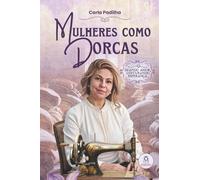 Mulheres como Dorcas - Doando amor, costurando esperança - Carla Padilha: Livro A5 / 70 Fls