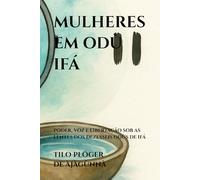 MULHERES EM ODÙ IFÁ: PODER, VOZ E LIBERTAÇÃO SOB AS LENTES DOS DEZESSEIS ODÙS DE IFÁ: 4