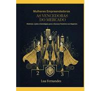Mulheres Empreendedoras: As Vencedoras do Mercado: Histórias, Lições e Estratégias para o Sucesso Feminino nos Negócios