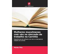 Mulheres muçulmanas com véu no mercado de trabalho na Caríntia: Experiências de mulheres com véu no mercado de trabalho da Caríntia