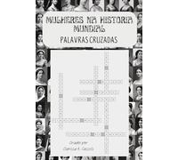 Mulheres na Historia Mundial: Palavras Cruzadas: Mais de 65 Palavras Cruzadas Únicas Celebrando as Figuras Femininas Mais Notáveis da História | Mini-biografias como pistas | formato 15x23 cm