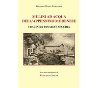 Mulini ad acqua dell'Appennino modenese. I bacini di Panaro e Secchia