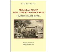 Mulini ad acqua dell'Appennino modenese. I bacini di Panaro e Secchia