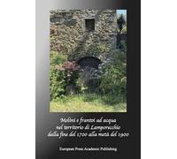 Mulini e frantoi ad acqua nel territorio di Lamporecchio. Dalla fine del Millesettecento alla metà del Millenovecento