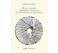 Mulini e mugnai a Barberino Tavarnelle dal Cinquecento al Novecento