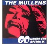 MULLENS - GO WHERE THE ACTION IS