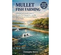 Mullet Fish Farming: A Practical and Scientific Guide to Breeding, Pond Management, Nutrition, Water Quality, and Commercial Production of Grey Mullets