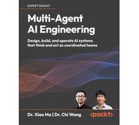 Multi-Agent AI Engineering: Design, build, and operate AI systems that think and act as coordinated teams
