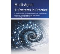 Multi-Agent AI Systems in Practice: A Practical Guide to Engineering Your Own Python-Based Agentic AI Framework with Tool Use, Memory, and Multi-Agent Workflows