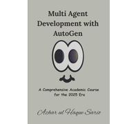Multi Agent Development with AutoGen: A Comprehensive Academic Course for the 2025 Era