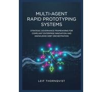 Multi-Agent Rapid Prototyping Systems: Strategic Governance Frameworks for Compliant Enterprise Innovation and Knowledge Debt Orchestration