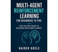 Multi-Agent Reinforcement Learning for Beginners to Pro: Step-by-Step Guide to Building Intelligent Agents