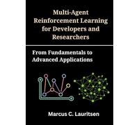 Multi-Agent Reinforcement Learning for Developers and Researchers: From Fundamentals to Advanced Applications