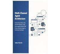 Multi-Channel Agent Architecture: Implementing GitHub, Slack, and API Integrations Using Local Language Models with Privacy-Oriented Design for Professional Developers: 2