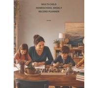 Multi-Child Homeschool Weekly Record Planner: A 36-W amily System for Shared Priorities, Individual Progress, Attendance Notes, Resources, Projects, and Next-Week Handoffs