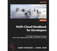 Multi-Cloud Handbook for Developers: Learn how to design and manage cloud-native applications in AWS, Azure, GCP, and more