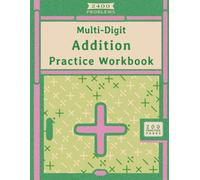Multi-Digit Addition Practice Workbook: 2400 Problems | Ages 8-12 | Clean & Focused Math Practice