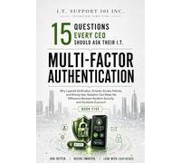 Multi-Factor Authentication: Why Layered Verification, Smarter Access Policies, and Strong User Adoption Can Mean the Difference Between Resilient Security and Avoidable Exposure