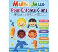 Multi Jeux Pour Enfants 6 ans: 200 jeux dans 30 thèmes différents | Mots mêlés, Mots fléchés, Sudoku, Labyrinthe, Morpion, Enigmes, Coloriages...