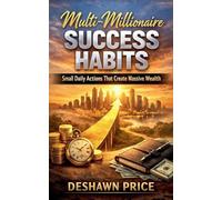 Multi-Millionaire Success Habits- Small Daily Actions That Create Massive Wealth