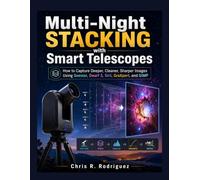 Multi-Night Stacking with Smart Telescopes: How to Capture Deeper, Cleaner, Sharper Images Using Seestar, Dwarf 3, Siril, GraXpert, and GIMP