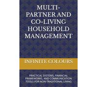 MULTI-PARTNER AND CO-LIVING HOUSEHOLD MANAGEMENT: PRACTICAL SYSTEMS, FINANCIAL FRAMEWORKS, AND COMMUNICATION TOOLS FOR NON-TRADITIONAL LIVING