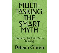 MULTI-TASKING: THE SMART MYTH: Studying the Evil, Multi-tasking
