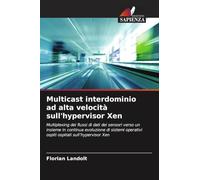 Multicast interdominio ad alta velocità sull'hypervisor Xen: Multiplexing dei flussi di dati dei sensori verso un insieme in continua evoluzione di ... operativi ospiti ospitati sull'hypervisor Xen