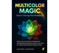 Multicolor Magic: China's Glowing Plant Breakthrough: Delving into the Science and Beauty of Rechargeable Glowing Succulents, learn how to cultivate bioluminescent algae at home.