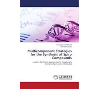Multicomponent Strategies for the Synthesis of Spiro Compounds: Modern Synthetic Approaches to Structurally Complex Spirocyclic Molecules