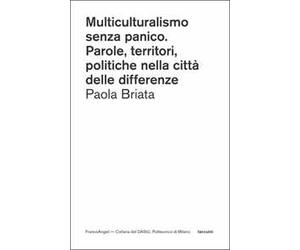 Multiculturalismo senza panico. Parole, territori, politiche nella città delle differenze