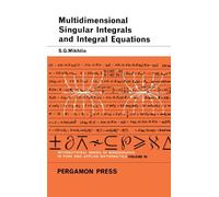 Multidimensional Singular Integrals and Integral Equations: International Series of Monographs in Pure and Applied Mathematics