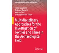 Multidisciplinary Approaches for the Investigation of Textiles and Fibres in the Archaeological Field