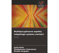 Multidyscyplinarne aspekty indyjskiego systemu warto¿ci: Antologia