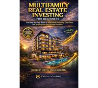 Multifamily Real Estate Investing for Beginners: The Step-by-Step Guide to Apartment Investing, Cash Flow, and Scaling Your Real Estate Portfolio