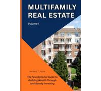 Multifamily Real Estate: The Foundational Guide to Building Wealth Through Multifamily Investing