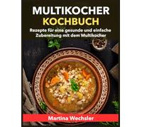 Multikocher Kochbuch: Rezepte für eine gesunde und einfache Zubereitung mit dem Multikocher