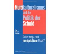 Multikulturalismus und die Politik der Schuld: Unterwegs zum manipulativen Staat?